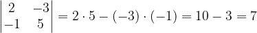 \dpi{120} \begin{vmatrix} 2 & -3\\ -1& 5 \end{vmatrix}=2\cdot 5-(-3)\cdot (-1)=10-3=7